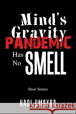 Mind's Gravity: Pandemic Has No Smell: Short Stories Hadi Umayra 9781664173224 Xlibris Us - książka