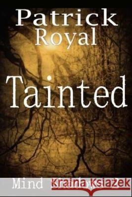 Mind Shadows 2: Tainted Patrick Royal 9781540400222 Createspace Independent Publishing Platform - książka