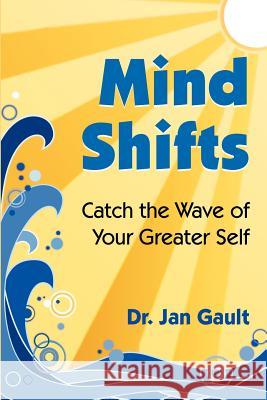 Mind Shifts: Catch the Wave of Your Greater Self Jan L. Gault 9780923699420 Ocean Manor Publishing - książka