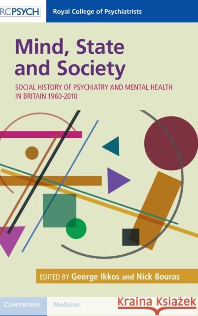 Mind, State and Society: Social History of Psychiatry and Mental Health in Britain 1960–2010 George Ikkos, Nick Bouras (King's College London) 9781911623717 RCPsych/Cambridge University Press - książka