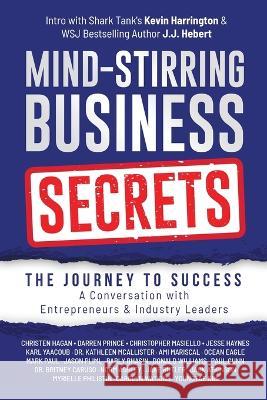 Mind-Stirring Business Secrets: The Journey to Success: A Conversation with Entrepreneurs & Industry Leaders J. J. Hebert Kevin Harrington Christen Hagan 9781961532977 MindStir Media - książka