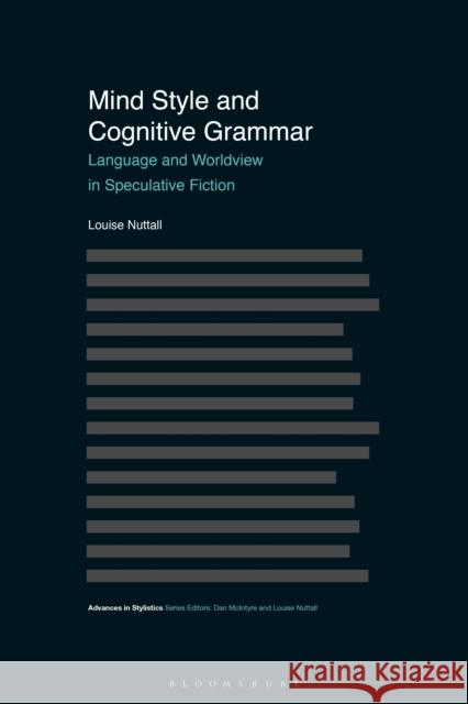 Mind Style and Cognitive Grammar: Language and Worldview in Speculative Fiction Louise Nuttall Dan McIntyre Louise Nuttall 9781350010536 Bloomsbury Academic - książka