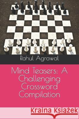 Mind Teasers: A Challenging Crossword Compilation Rahul Rajkumar Agrawal   9798396492394 Independently Published - książka