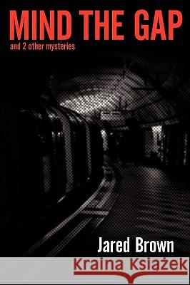 Mind the Gap: And 2 Other Mysteries Brown, Jared 9781438954943 Authorhouse - książka