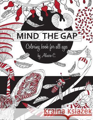 Mind the gap: Coloring book for all ages C, Alvaro 9781522873259 Createspace Independent Publishing Platform - książka