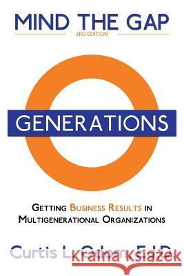 Mind the Gap: Getting Business Results in Multigenerational Organizations Odom, Curtis 9781937592455 Booknology - książka