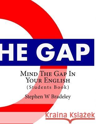 Mind The Gap In Your English: (Students Book) Bradeley Bsc, Stephen W. 9781517293499 Createspace - książka