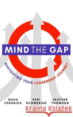 Mind the Gap: Navigating Your Leadership Journey Doug Forsdick Keri Martinson Heather Thomson 9781989078860 Wood Dragon Books - książka