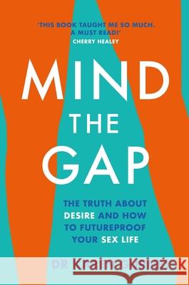 Mind The Gap: The truth about desire and how to futureproof your sex life Dr Karen Gurney 9781472267139 Headline Publishing Group - książka