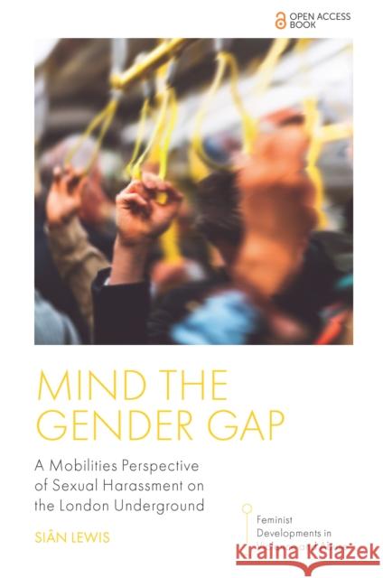 Mind the Gender Gap: A Mobilities Perspective of Sexual Harassment on the London Underground Si?n Lewis 9781837530298 Emerald Publishing Limited - książka