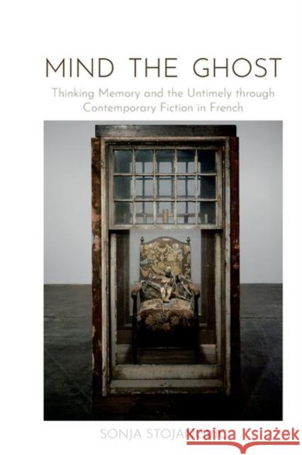 Mind the Ghost: Thinking Memory and the Untimely Through Contemporary Fiction in French Stojanovic, Sonja 9781800854888 Liverpool University Press - książka