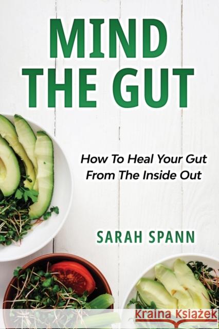 Mind The Gut: How To Heal Your Gut From The Inside Out Sarah Spann 9780648935506 Sarah Spann - książka