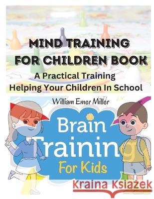 Mind Training For Children Book: A Practical Training Helping Your Children In School William Emer Miller 9781805472575 Sascha Association - książka