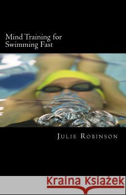 Mind Training for Swimming Fast Julie Robinson 9781500355265 Createspace Independent Publishing Platform - książka