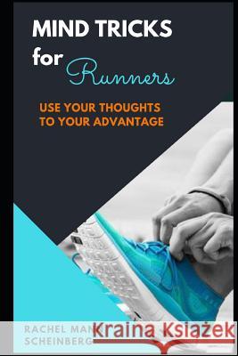 Mind Tricks for Runners: Use Your Thoughts to Your Advantage Rachel Mann Scheinberg 9781796831795 Independently Published - książka