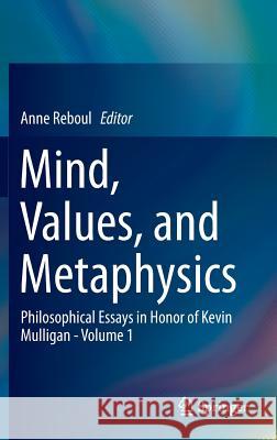 Mind, Values, and Metaphysics: Philosophical Essays in Honor of Kevin Mulligan - Volume 1 Reboul, Anne 9783319041988 Springer - książka