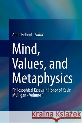 Mind, Values, and Metaphysics: Philosophical Essays in Honor of Kevin Mulligan - Volume 1 Reboul, Anne 9783319353852 Springer - książka