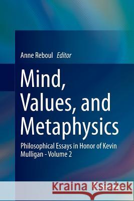 Mind, Values, and Metaphysics: Philosophical Essays in Honor of Kevin Mulligan - Volume 2 Reboul, Anne 9783319354187 Springer - książka