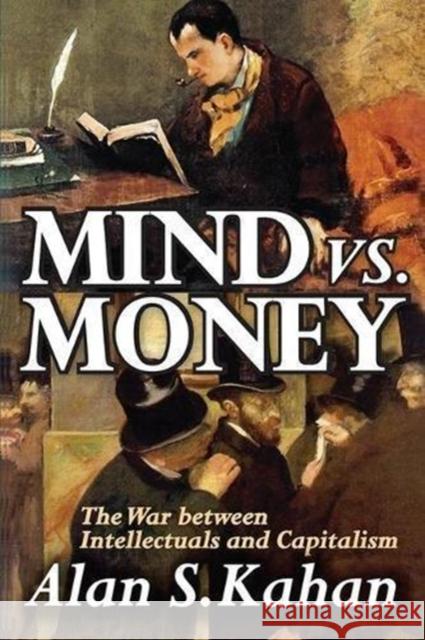 Mind vs. Money: The War Between Intellectuals and Capitalism Alan Kahan 9781138512238 Taylor & Francis Ltd - książka