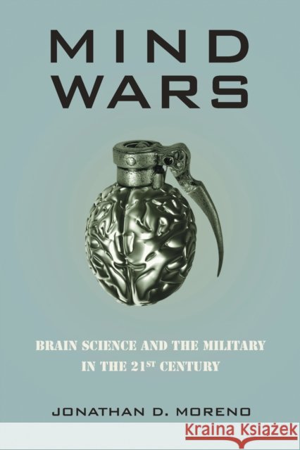 Mind Wars: Brain Science and the Military in the Twenty-First Century Jonathan Moreno 9781934137437  - książka