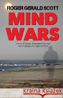 Mind Wars: Not All Wars Are Fought On The Battlefield Roger Gerald Scott 9788269320503 Roger Batchelor - książka