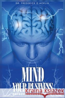 Mind Your Business: Entrepreneurship 101 Frederick D. Acklin 9781737224662 Demico National - książka