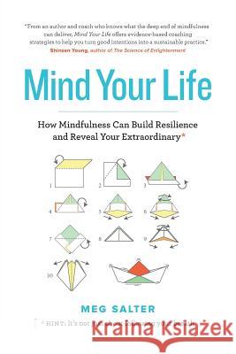 Mind Your Life: How Mindfulness Can Build Resilience and Reveal Your Extraordinary Meg Salter 9780995936805 Megaspace Press - książka