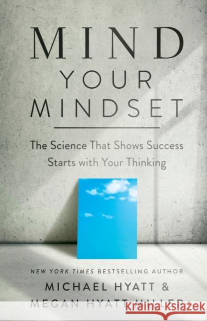 Mind Your Mindset – The Science That Shows Success Starts with Your Thinking Megan Hyatt Miller 9781540902146 Baker Publishing Group - książka