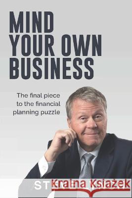Mind Your Own Business Steve Lynch   9780578928548 Steve Lynch Wealth Management - książka