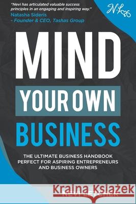 Mind Your Own Business: The ultimate business handbook perfect for aspiring entrepreneurs and business owners Nevi Letcher 9780620923033 Nevi Letcher - książka