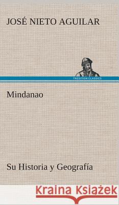Mindanao: Su Historia y Geografía José Nieto Aguilar 9783849527747 Tredition Classics - książka