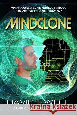 Mindclone: When You're a Brain Without a Body, Can You Still Be Called Human? David T. Wolf 9781711751566 Independently Published - książka