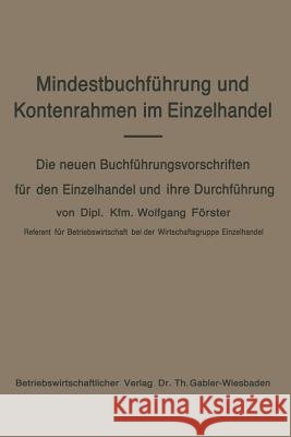Mindestbuchführung Und Kontenrahmen Im Einzelhandel: Die Neuen Buchführungsvorschriften Für Den Einzelhandel Und Ihre Durchführung Förster, Wolfgang 9783663007913 Gabler Verlag - książka
