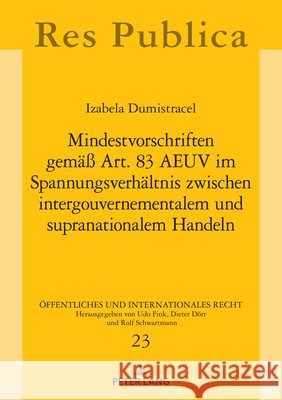 Mindestvorschriften gemae? Art. 83 AEUV im Spannungsverhaeltnis zwischen intergouvernementalem und supranationalem Handeln Udo Fink Izabela Dumistracel 9783631912294 Peter Lang Gmbh, Internationaler Verlag Der W - książka
