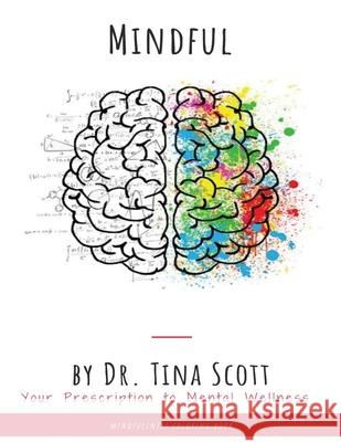 Mindful - Your Prescription to Mental Wellness Tina Scott 9781678028718 Lulu.com - książka