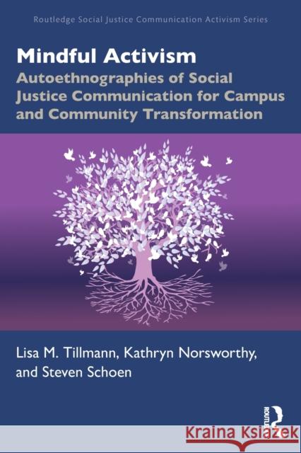 Mindful Activism: Autoethnographies of Social Justice Communication for Campus and Community Transformation Lisa Tillmann Kathryn Norsworthy Steven Schoen 9781032100487 Routledge - książka