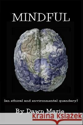 Mindful: (an ethical and environmental quandary) Marie, Dawn 9781496140968 Createspace - książka