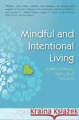 Mindful and Intentional Living: A Path to Peace, Clarity, and Freedom Joann Saccato 9781984533296 Xlibris Us - książka