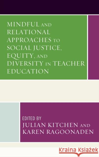 Mindful and Relational Approaches to Social Justice, Equity, and Diversity in Teacher Education Kitchen, Julian 9781498598910 Lexington Books - książka