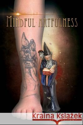Mindful Artfulness Ben Robinson 9781543199321 Createspace Independent Publishing Platform - książka