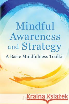 Mindful Awareness and Strategy: A Basic Mindfulness Toolkit Janet Sims 9780997498004 Basic Mindfulness Portland, LLC - książka