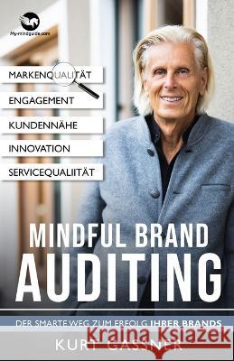 Mindful Brand Auditing: Der smarte Weg zum Erfolg Ihrer Brands Kurt Gassner   9783987939921 Kurt Gassner - książka