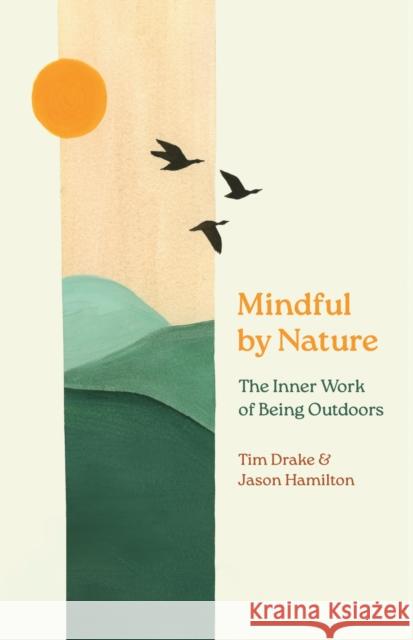 Mindful by Nature: The Inner Work of Being Outdoors Jason Hamilton 9781501783807 Comstock Publishing - książka