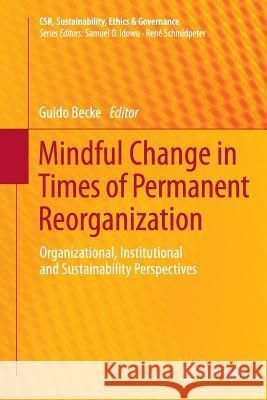 Mindful Change in Times of Permanent Reorganization: Organizational, Institutional and Sustainability Perspectives Becke, Guido 9783662510728 Springer - książka