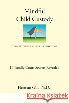 Mindful Child Custody: Thinking Outside the Child Custody Box 10 Family Court Secrets Revealed Herman Gil 9781515027133 Createspace - książka