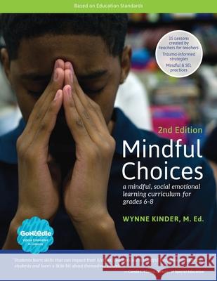 Mindful Choices, 2nd Edition: A Mindful, Social Emotional Learning Curriculum for Grades 6-8 Wynne Kinder 9781620063989 Oxford Southern - książka