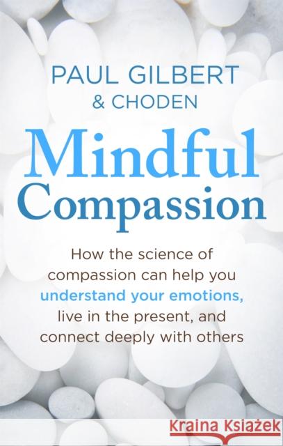 Mindful Compassion Paul Gilbert 9781472119902 Little, Brown Book Group - książka