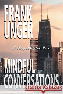 Mindful Conversations: A Story of Ageless Love Frank Unger 9781984560346 Xlibris Us - książka