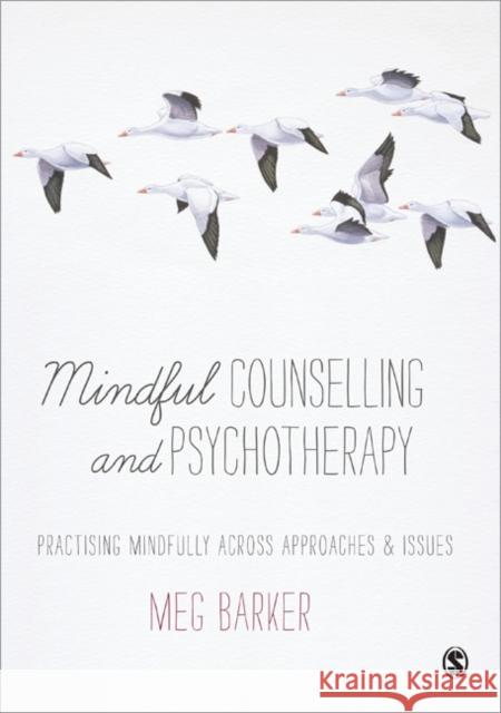 Mindful Counselling & Psychotherapy: Practising Mindfully Across Approaches & Issues Barker, Meg-John 9781446211106 Sage Publications (CA) - książka