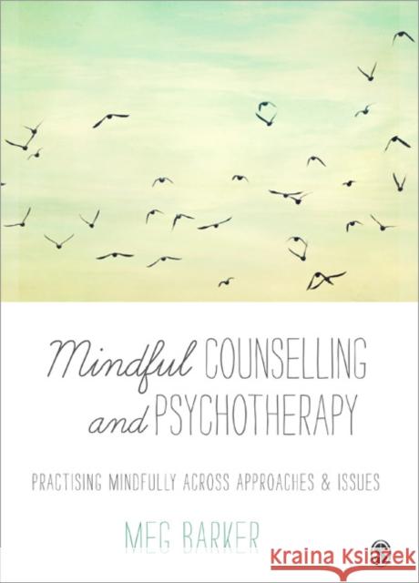 Mindful Counselling & Psychotherapy: Practising Mindfully Across Approaches & Issues Barker, Meg-John 9781446211113  - książka